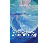 Die Perlen der höchsten Wahrheiten: Kontakte mit dem Höchsten kosmischen Verstand (Hinter Der Grenze Des Unbekannten)