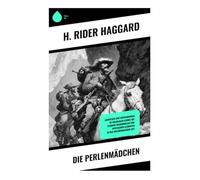 Die Perlenmädchen: Abenteuer und Entdeckungen im kolonialen Afrika mit starken Frauenrollen und mystischen Elementen in der viktorianischen Zeit