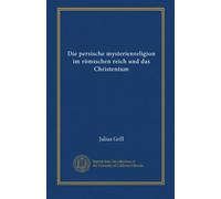 Die persische mysterienreligion im römischen reich und das Christentum