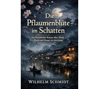 Die Pflaumenblüte im Schatten: Ein historischer Roman über Mord, Macht und Hunger im alten Japan