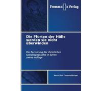 Die Pforten der Hölle werden sie nicht überwinden: Die Zerstörung der christlichen Sakraltopographie in Syrien zweite Auflage