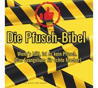 Die Pfuscher Bibel: das offizielle Evangelium für alle, die wissen, dass eine ordentliche Schicht Panzertape mehr Sünden zudeckt als jeder Beichtstuhl