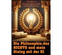 Die Philosophie Das Nichts Und Mein Dialog Mit Der K I (ebook)