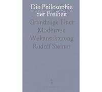 Die Philosophie der Freiheit: Grundzüge Einer Modernen Weltanschauung