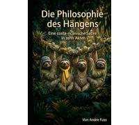 Die Philosophie des Hängens: Eine costa-ricanische Satire in zehn Akten (Tierische Satiren)