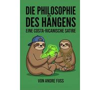 Die Philosophie des Hängens: Eine costa-ricanische Satire (Tierische Satiren)
