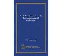 Die Philosophie im deutschen Geistesleben des XIX jahrhunderts