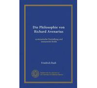 Die Philosophie von Richard Avenarius: systematische Darstellung und immanente Kritik