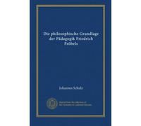 Die philosophische Grundlage der Pädagogik Friedrich Fröbels