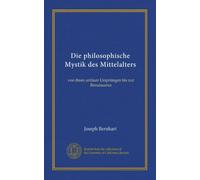 Die philosophische Mystik des Mittelalters (Vol-1): von ihren antiken Ursprüngen bis zur Renaissance
