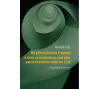 Die philosophischen Probleme in ihrem Zusammenhang samt einer kurzen Geschichte moderner Ethik
