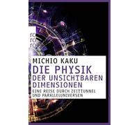 Die Physik der unsichtbaren Dimensionen: Eine Reise durch Zeittunnel und Paralleluniversen: 61509