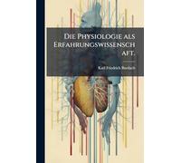 Die Physiologie als Erfahrungswissenschaft.