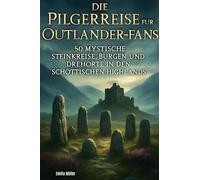 Die Pilgerreise für Outlander-Fans: 50 mystische Steinkreise, Burgen und Drehorte in den schottischen Highlands