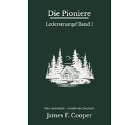 Die Pioniere: Der erste Lederstrumpf-Roman - modern neu übersetzt nach James Fenimore Cooper