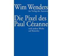 Die Pixel des Paul Cézanne: und andere Blicke auf Künstler