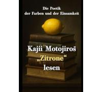 Die Poetik der Farben und der Einsamkeit: Kajii Motojirōs „Zitrone“ lesen
