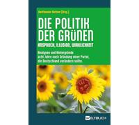 Die Politik der Grünen: Anspruch, Illusion, Wirklichkeit