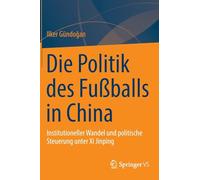 Die Politik des Fußballs in China: Institutioneller Wandel und politische Steuerung unter Xi Jinping