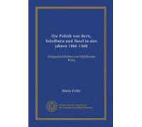 Die Politik von Bern, Solothurn und Basel in den jahren 1466-1468: Zeitgeschichtliches zum Mühlhauser Krieg
