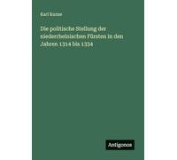 Die politische Stellung der niederrheinischen Fürsten in den Jahren 1314 bis 1334