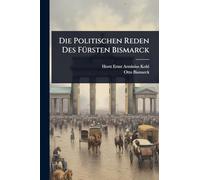Die Politischen Reden Des FÃ1/4rsten Bismarck