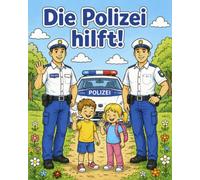 Die Polizei Hilft! - Ein lehrreiches und spannendes Malbuch für Klein und Groß: Mit einfachen Ausmalbildern rund um Polizei, Sicherheit und richtiges ... - spielerisch lernen und kreativ entspannen