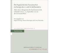 Die Popularität des Französischen im Europa des 17. und 18. Jahrhunderts: Akten des 13. Kongresses des Frankoromanistikverbandes vom 21.-23. September 2022 an der Universität Wien