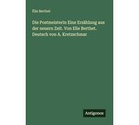 Die Postmeisterin Eine Erzählung aus der neuern Zeit. Von Elie Berthet. Deutsch von A. Kretzschmar