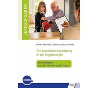 Die praktische Ausbildung in der Ergotherapie - Lernaufgaben: von der Theorie in die Praxis