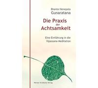 Die Praxis der Achtsamkeit: Eine Einführung in die Vipassana-Meditation