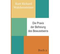 Die Praxis der Befreiung des Bewusstseins - Buch 2: Ein neues Verständnis des Menschseins