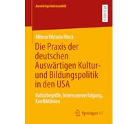 Die Praxis der deutschen Auswärtigen Kultur- und Bildungspolitik in den USA: Kulturbegriffe, Interessenverfolgung, Konfliktlinien (Auswärtige Kulturpolitik)