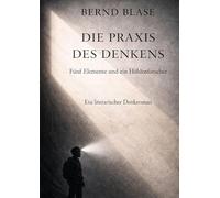 Die Praxis des Denkens: Fünf Elemente und ein Höhlenforscher namens Kaspar Bergmann