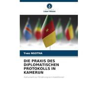 Die PRAXIS Des Diplomatischen Protokolls in Kamerun: Instrument zur Förderung von Investitionen