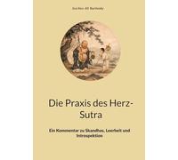 Die Praxis des Herz-Sutra: Ein Kommentar zu Skandhas, Leerheit und Introspektion