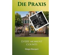 Die Praxis: Every moment counts (The Practice)