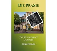 Die Praxis: Every moment counts (The Practice)