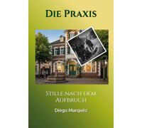 Die Praxis: Stille nach dem Aufbruch