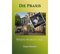 Die Praxis: When words fail (The Practice)