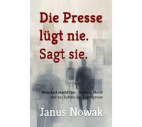 Die Presse lügt nie. Sagt sie.: Wahrheit macht frei - Medien, Macht und das System der Lügenpresse: 2 (Prosa des Widerstands)