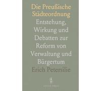 Die Preußische Städteordnung: Entstehung, Wirkung und Debatten zur Reform von Verwaltung und Bürgertum