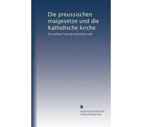 Die preussischen maigesetze und die Katholische kirche: Ein mahnruf and das Deutsche volk