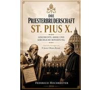 Die Priesterbruderschaft St. Pius X: Geschichte, Krise und kirchliche Bewertung - Nach den Vorträgen von P. Javier Olivera Ravasi