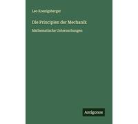 Die Principien der Mechanik: Mathematische Untersuchungen