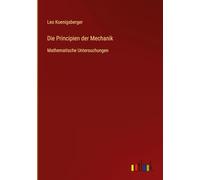 Die Principien der Mechanik: Mathematische Untersuchungen