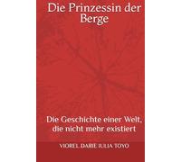 Die Prinzessin der Berge: Die Geschichte einer Welt, die nicht mehr existiert (Märchenprinzessinnen)