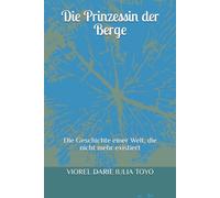 Die Prinzessin der Berge: Die Geschichte einer Welt, die nicht mehr existiert (Märchenprinzessinnen)
