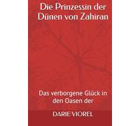 Die Prinzessin der Dünen von Zahiran: Das verborgene Glück in den Oasen der