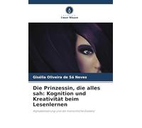 Die Prinzessin, die alles sah: Kognition und Kreativität beim Lesenlernen: Alphabetisierung und die menschliche Existenz